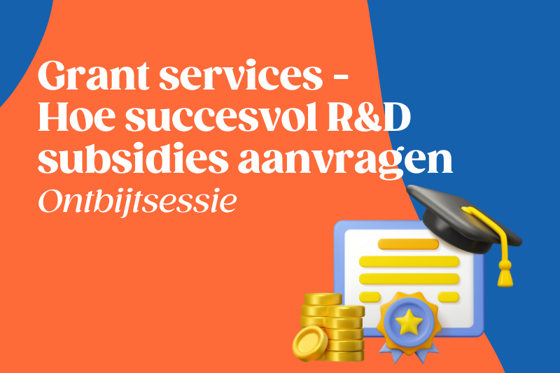 Ontbijtsessie: Grant services - hoe succesvol R&D subsidies aanvragen